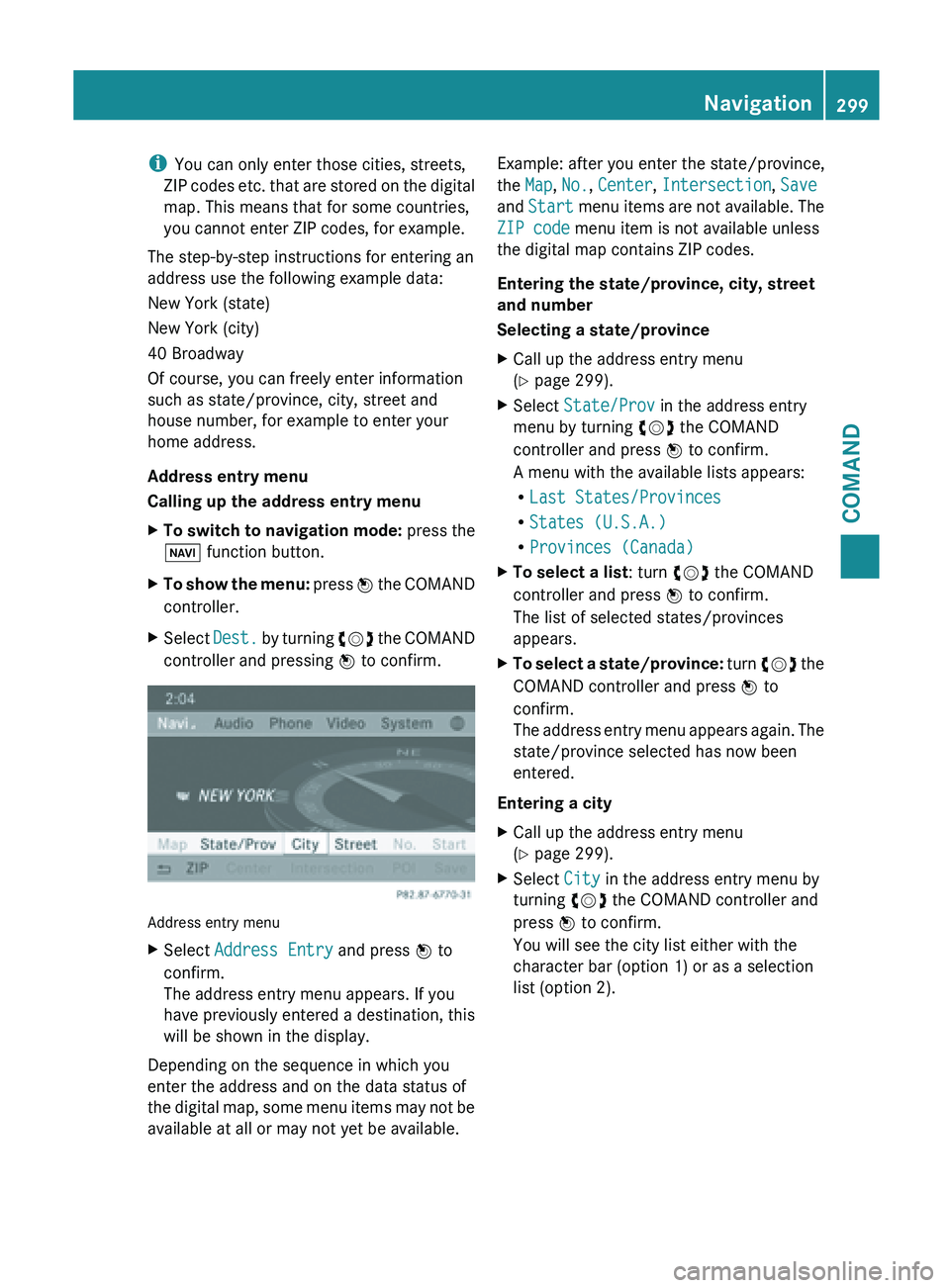MERCEDES-BENZ SL-CLASS ROADSTER 2013 Owners Manual i
You can only enter those cities, streets,
ZIP codes
etc. that are stored on the digital
map. This means that for some countries,
you cannot enter ZIP codes, for example.
The step-by-step instructi MERCEDES-BENZ SL-CLASS ROADSTER 2013 Owners Manual i
You can only enter those cities, streets,
ZIP codes
etc. that are stored on the digital
map. This means that for some countries,
you cannot enter ZIP codes, for example.
The step-by-step instructi