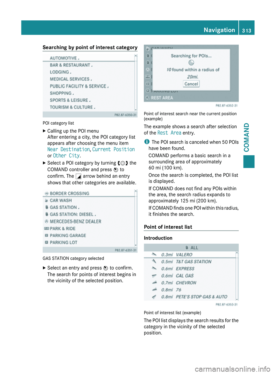 MERCEDES-BENZ SL-CLASS ROADSTER 2013 Owners Manual Searching by point of interest category
POI category list
X
Calling up the POI menu
After entering a city, the POI category list
appears after choosing the menu item
Near Destination, Current Position MERCEDES-BENZ SL-CLASS ROADSTER 2013 Owners Manual Searching by point of interest category
POI category list
X
Calling up the POI menu
After entering a city, the POI category list
appears after choosing the menu item
Near Destination, Current Position