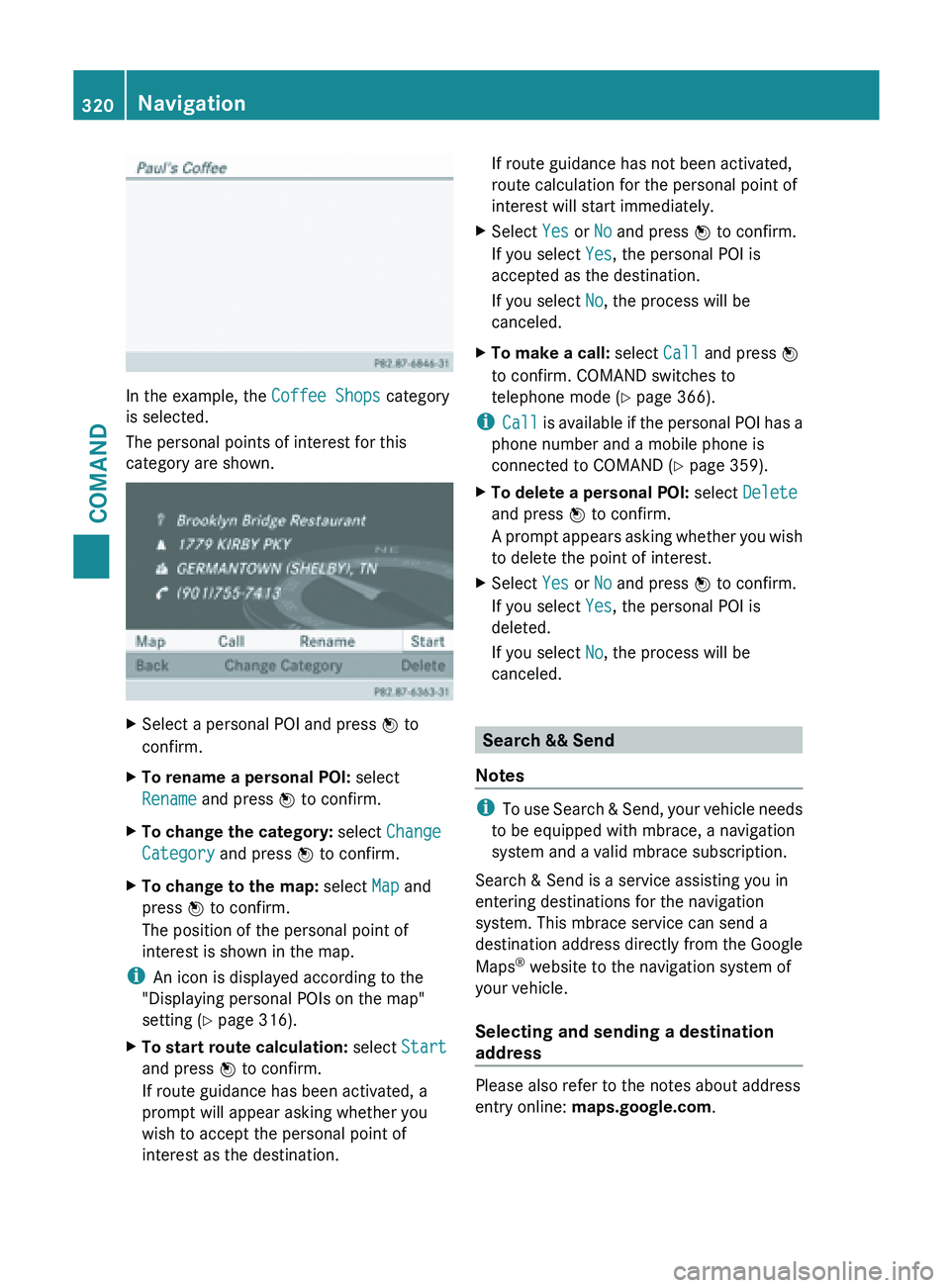 MERCEDES-BENZ SL-CLASS ROADSTER 2013 Owners Manual In the example, the Coffee Shops category
is selected.
The personal points of interest for this
category are shown.
X
Select a personal POI and press W to
confirm.
X To rename a personal POI: select
MERCEDES-BENZ SL-CLASS ROADSTER 2013 Owners Manual In the example, the Coffee Shops category
is selected.
The personal points of interest for this
category are shown.
X
Select a personal POI and press W to
confirm.
X To rename a personal POI: select