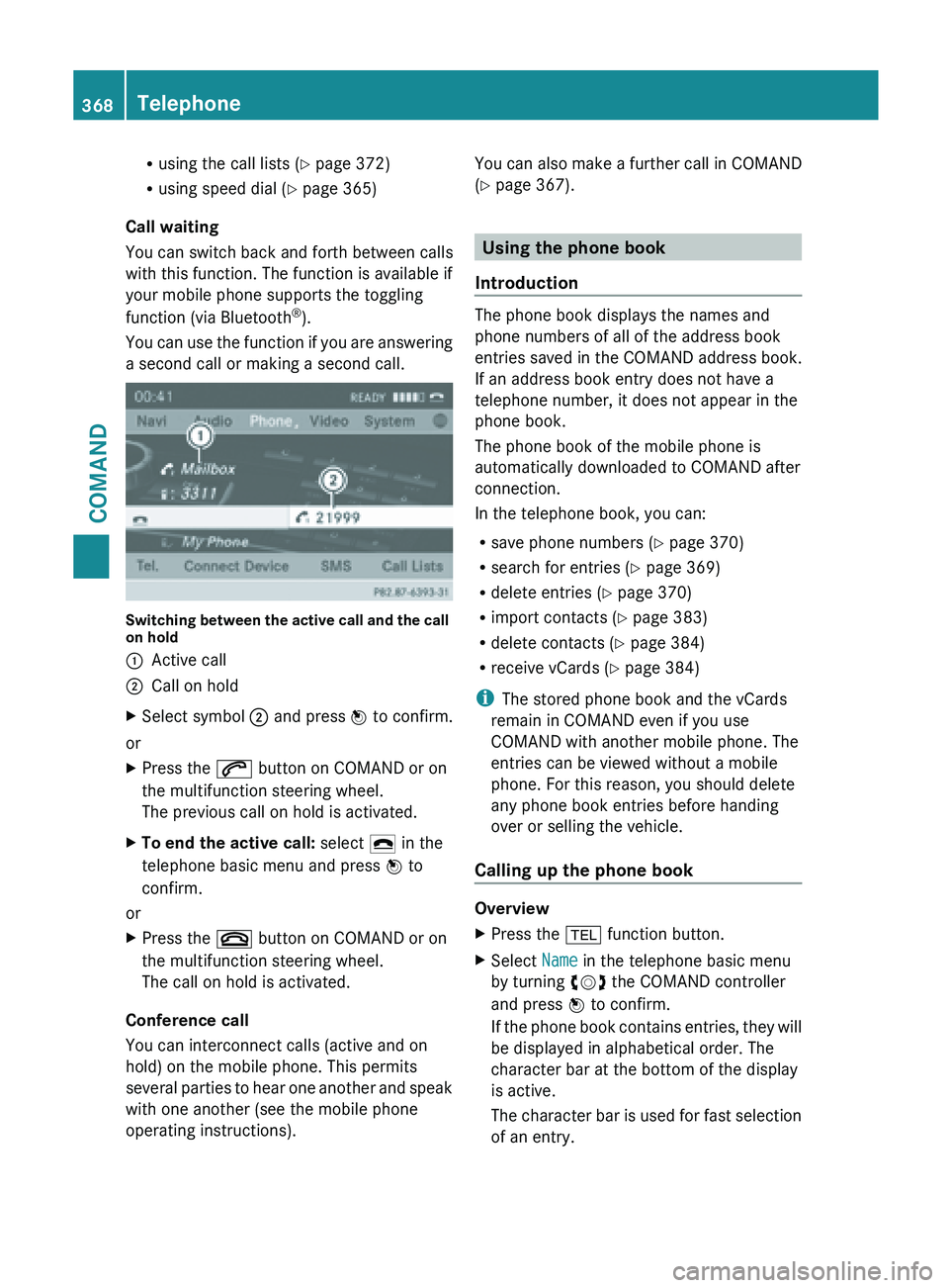 MERCEDES-BENZ SL-CLASS ROADSTER 2013 Owners Manual R
using the call lists ( Y page 372)
R using speed dial ( Y
page 365)
Call waiting
You can switch back and forth between calls
with this function. The function is available if
your mobile phone suppo MERCEDES-BENZ SL-CLASS ROADSTER 2013 Owners Manual R
using the call lists ( Y page 372)
R using speed dial ( Y
page 365)
Call waiting
You can switch back and forth between calls
with this function. The function is available if
your mobile phone suppo