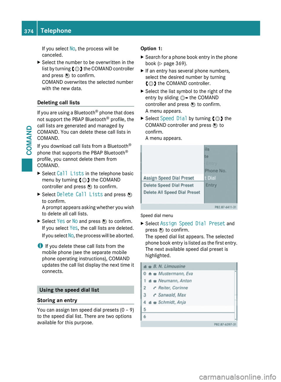MERCEDES-BENZ SL-CLASS ROADSTER 2013 Owners Manual If you select
No, the process will be
canceled.
X Select the number to be overwritten in the
list by
turning cVd the COMAND controller
and press W to confirm.
COMAND overwrites the selected number MERCEDES-BENZ SL-CLASS ROADSTER 2013 Owners Manual If you select
No, the process will be
canceled.
X Select the number to be overwritten in the
list by
turning cVd the COMAND controller
and press W to confirm.
COMAND overwrites the selected number