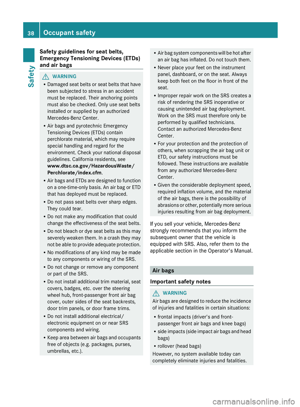MERCEDES-BENZ SL-CLASS ROADSTER 2013 Owners Guide Safety guidelines for seat belts,
Emergency Tensioning Devices (ETDs)
and air bags
G
WARNING
R Damaged seat
belts or seat belts that have
been subjected to stress in an accident
must be replaced. Th MERCEDES-BENZ SL-CLASS ROADSTER 2013 Owners Guide Safety guidelines for seat belts,
Emergency Tensioning Devices (ETDs)
and air bags
G
WARNING
R Damaged seat
belts or seat belts that have
been subjected to stress in an accident
must be replaced. Th