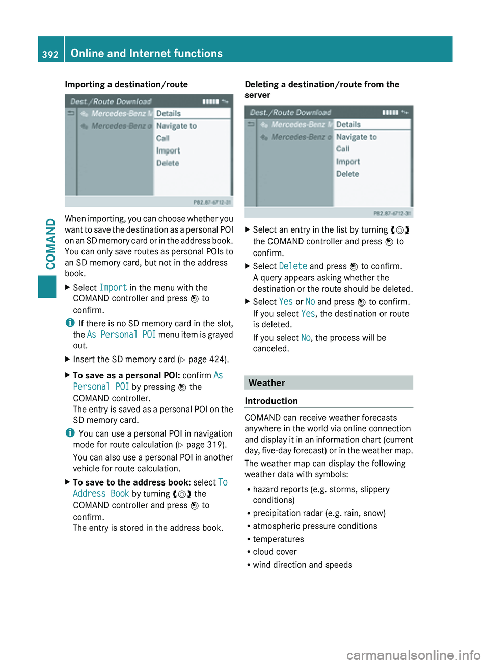 MERCEDES-BENZ SL-CLASS ROADSTER 2013 Owners Manual Importing a destination/route
When importing, you can choose whether you
want
to
save the destination as a personal POI
on an SD memory card or in the address book.
You can only save routes as perso MERCEDES-BENZ SL-CLASS ROADSTER 2013 Owners Manual Importing a destination/route
When importing, you can choose whether you
want
to
save the destination as a personal POI
on an SD memory card or in the address book.
You can only save routes as perso