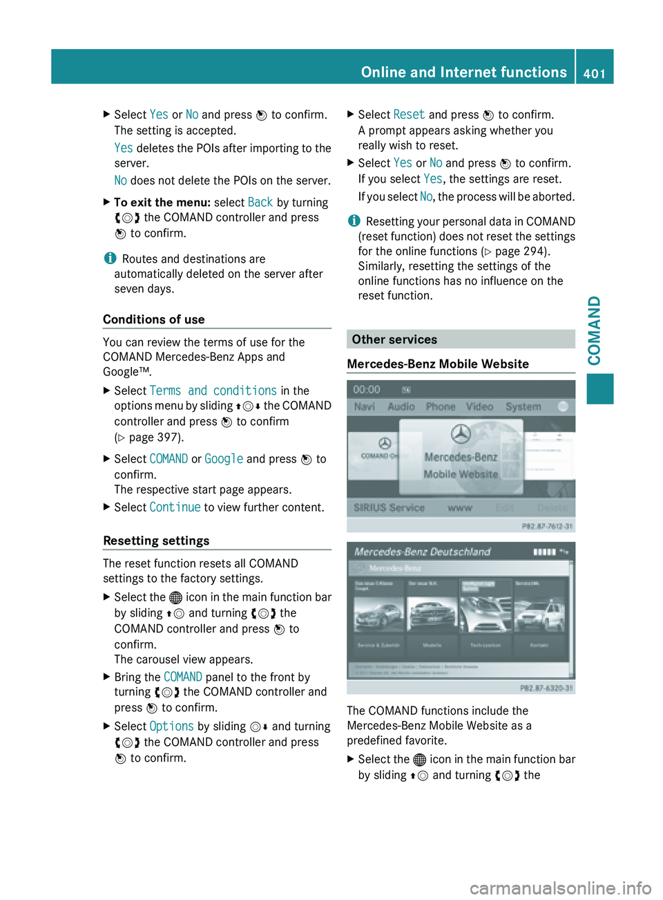 MERCEDES-BENZ SL-CLASS ROADSTER 2013 Owners Manual X
Select Yes or No and press W to confirm.
The setting is accepted.
Yes deletes
the POIs after importing to the
server.
No does not delete the POIs on the server.
X To exit the menu: select Back b MERCEDES-BENZ SL-CLASS ROADSTER 2013 Owners Manual X
Select Yes or No and press W to confirm.
The setting is accepted.
Yes deletes
the POIs after importing to the
server.
No does not delete the POIs on the server.
X To exit the menu: select Back b