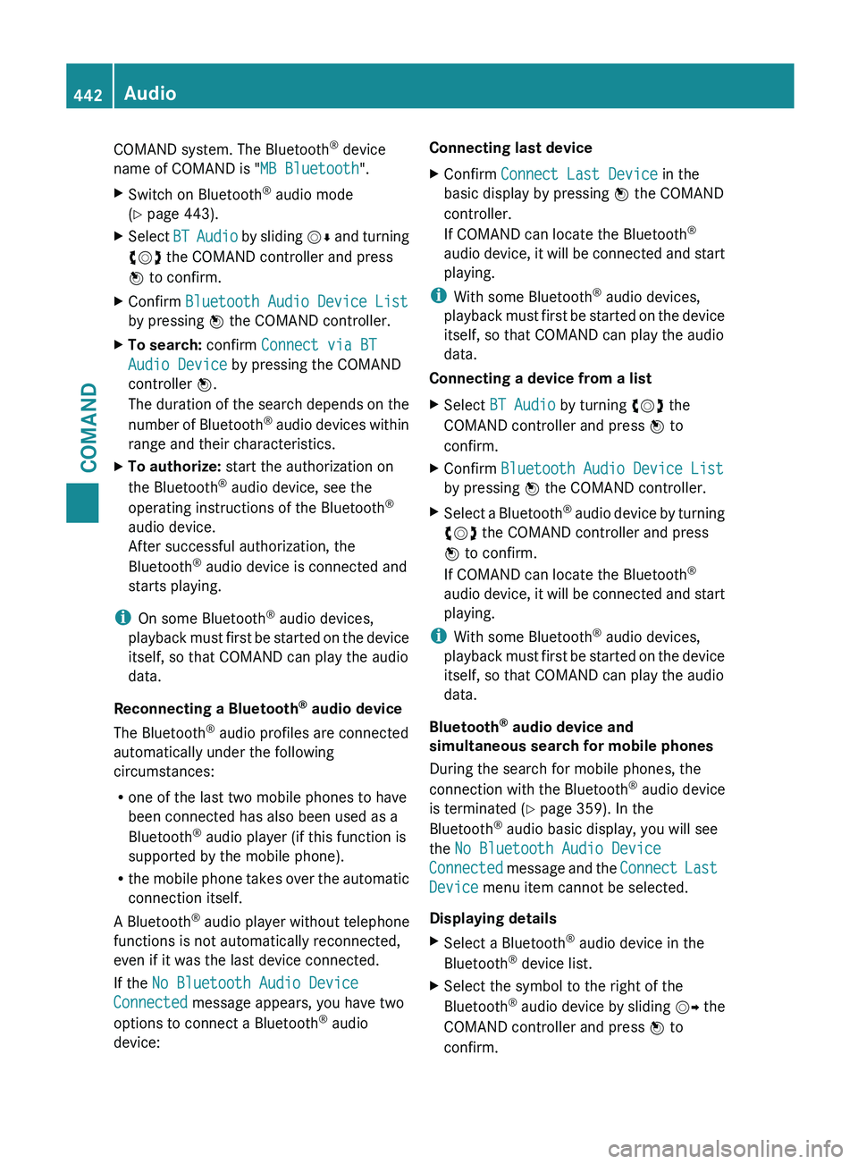 MERCEDES-BENZ SL-CLASS ROADSTER 2013  Owners Manual COMAND system. The Bluetooth
®
 device
name of COMAND is "MB Bluetooth".
X Switch on Bluetooth ®
 audio mode
(Y page 443).
X Select  BT Audio
  by sliding VÆ and turning
cVd the COMAND cont