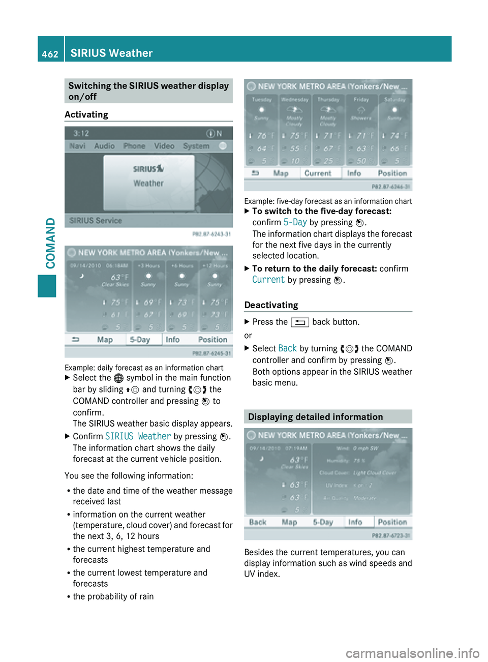 MERCEDES-BENZ SL-CLASS ROADSTER 2013  Owners Manual Switching  the SIRIUS weather display
on/off
Activating Example: daily forecast as an information chart
X
Select the  ®  symbol in the main function
bar by sliding  ZV and turning cVd the
COMAND cont