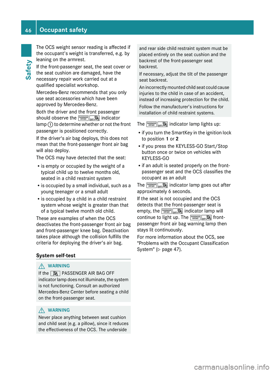 MERCEDES-BENZ SL-CLASS ROADSTER 2013 Service Manual The OCS weight sensor reading is affected if
the occupant's weight is transferred, e.g. by
leaning on the armrest.
If
the
front-passenger seat, the seat cover or
the seat cushion are damaged, ha MERCEDES-BENZ SL-CLASS ROADSTER 2013 Service Manual The OCS weight sensor reading is affected if
the occupant's weight is transferred, e.g. by
leaning on the armrest.
If
the
front-passenger seat, the seat cover or
the seat cushion are damaged, ha