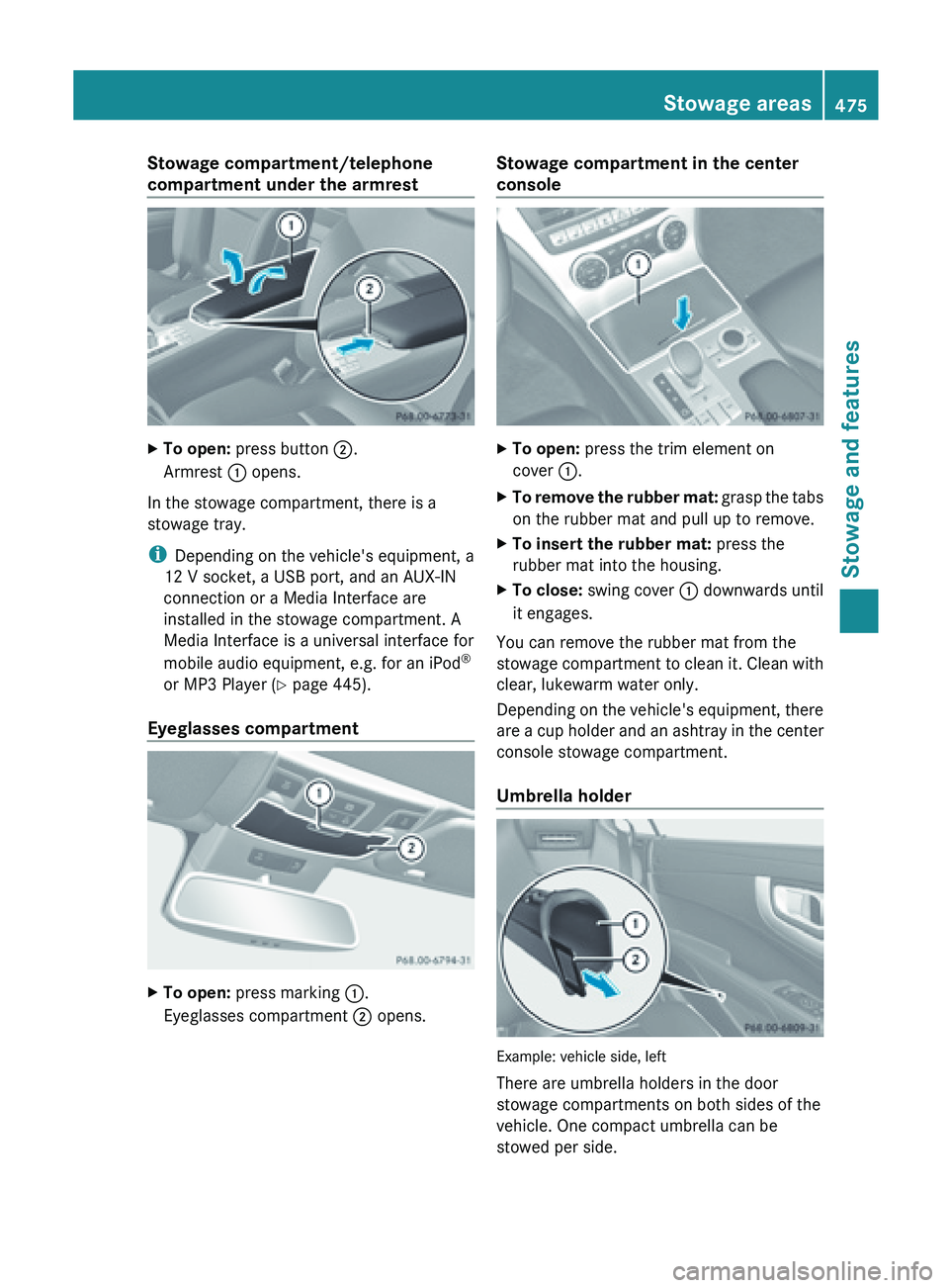 MERCEDES-BENZ SL-CLASS ROADSTER 2013  Owners Manual Stowage compartment/telephone
compartment under the armrest
X
To open: press button ;.
Armrest  : opens.
In the stowage compartment, there is a
stowage tray.
i Depending on the vehicle's equipment