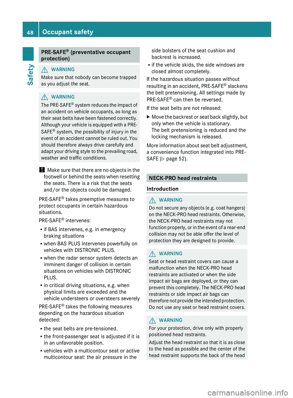 MERCEDES-BENZ SL-CLASS ROADSTER 2013 Service Manual PRE-SAFE
®
(preventative occupant
protection) G
WARNING
Make sure that nobody can become trapped
as you adjust the seat. G
WARNING
The PRE-SAFE
®
system
reduces the impact of
an accident on veh MERCEDES-BENZ SL-CLASS ROADSTER 2013 Service Manual PRE-SAFE
®
(preventative occupant
protection) G
WARNING
Make sure that nobody can become trapped
as you adjust the seat. G
WARNING
The PRE-SAFE
®
system
reduces the impact of
an accident on veh