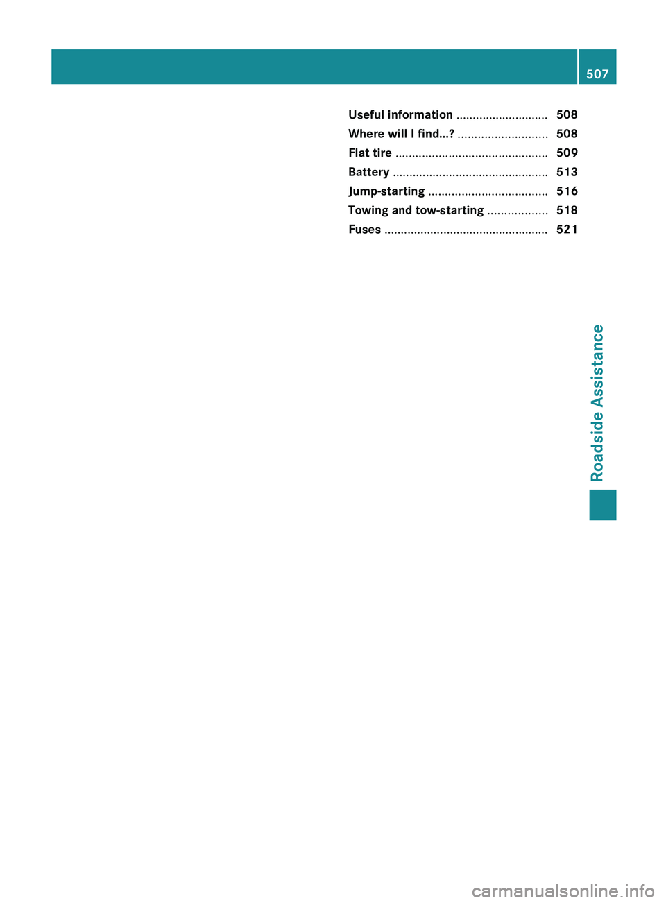 MERCEDES-BENZ SL-CLASS ROADSTER 2013  Owners Manual Useful information ............................
508
Where will I find...? ........................... 508
Flat tire .............................................. 509
Battery  ........................