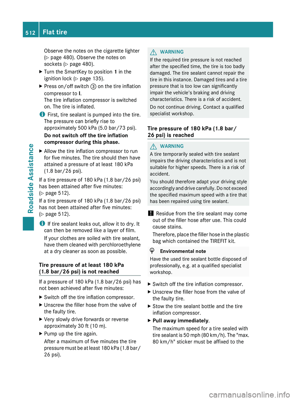 MERCEDES-BENZ SL-CLASS ROADSTER 2013 Owners Manual Observe the notes on the cigarette lighter
(Y page 480). Observe the notes on
sockets (
Y page 480).
X Turn the SmartKey to position 1 in the
ignition lock (Y page 135).
X Press on/off switch = on MERCEDES-BENZ SL-CLASS ROADSTER 2013 Owners Manual Observe the notes on the cigarette lighter
(Y page 480). Observe the notes on
sockets (
Y page 480).
X Turn the SmartKey to position 1 in the
ignition lock (Y page 135).
X Press on/off switch = on