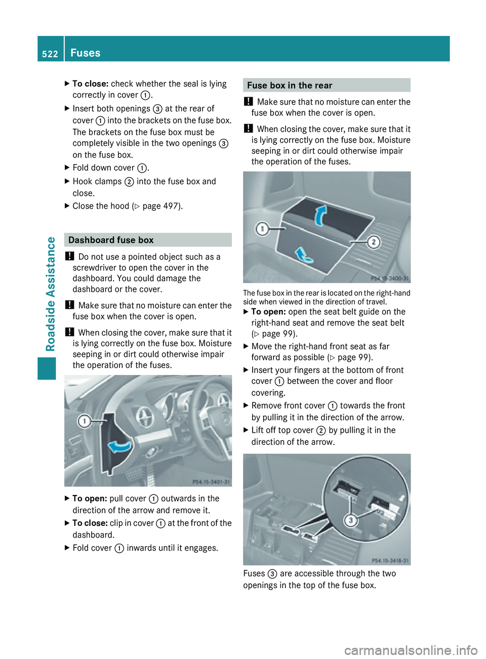 MERCEDES-BENZ SL-CLASS ROADSTER 2013 Owners Manual X
To close: check whether the seal is lying
correctly in cover :.
X Insert both openings = at the rear of
cover :
into
the brackets on the fuse box.
The brackets on the fuse box must be
complete MERCEDES-BENZ SL-CLASS ROADSTER 2013 Owners Manual X
To close: check whether the seal is lying
correctly in cover :.
X Insert both openings = at the rear of
cover :
into
the brackets on the fuse box.
The brackets on the fuse box must be
complete