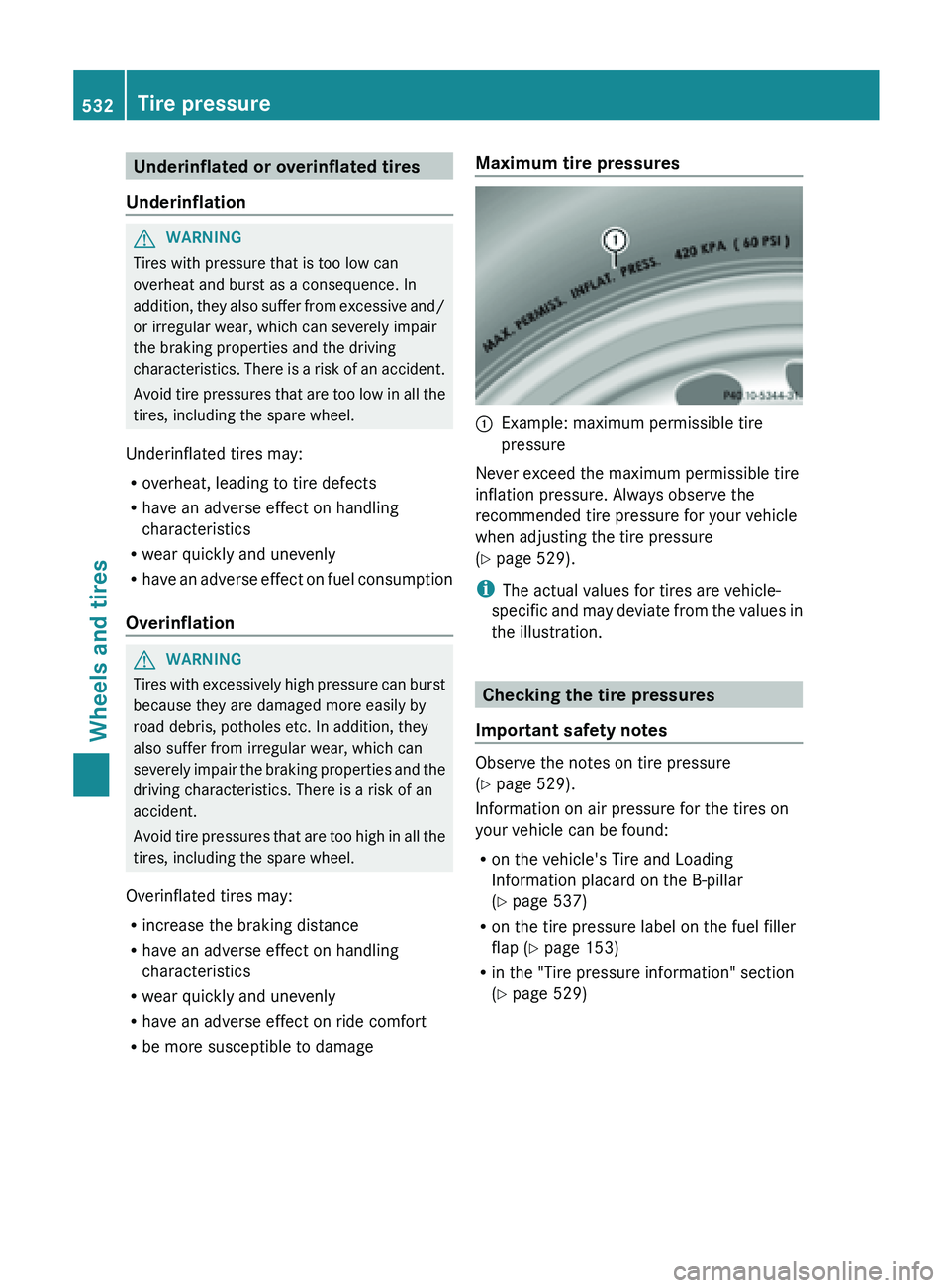 MERCEDES-BENZ SL-CLASS ROADSTER 2013 Owners Manual Underinflated or overinflated tires
Underinflation G
WARNING
Tires with pressure that is too low can
overheat and burst as a consequence. In
addition, they
also suffer from excessive and/
or irregul MERCEDES-BENZ SL-CLASS ROADSTER 2013 Owners Manual Underinflated or overinflated tires
Underinflation G
WARNING
Tires with pressure that is too low can
overheat and burst as a consequence. In
addition, they
also suffer from excessive and/
or irregul
