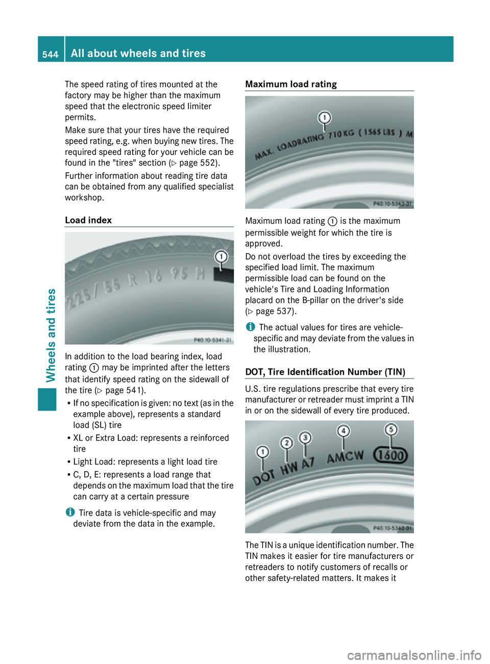 MERCEDES-BENZ SL-CLASS ROADSTER 2013  Owners Manual The speed rating of tires mounted at the
factory may be higher than the maximum
speed that the electronic speed limiter
permits.
Make sure that your tires have the required
speed 
rating, 
e.g. when b