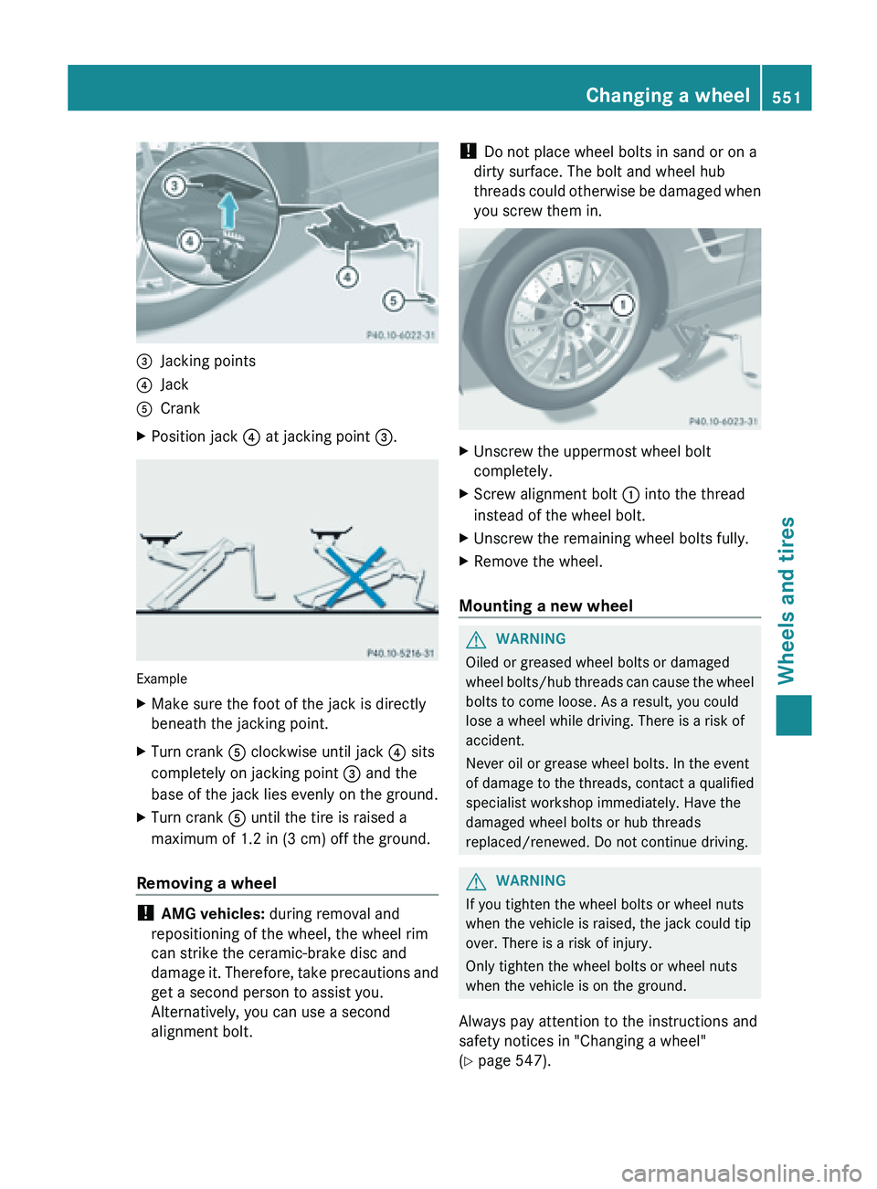 MERCEDES-BENZ SL-CLASS ROADSTER 2013  Owners Manual =
Jacking points
? Jack
A Crank
X Position jack  ? at jacking point  =.Example
X
Make sure the foot of the jack is directly
beneath the jacking point.
X Turn crank  A clockwise until jack  ? sits
comp