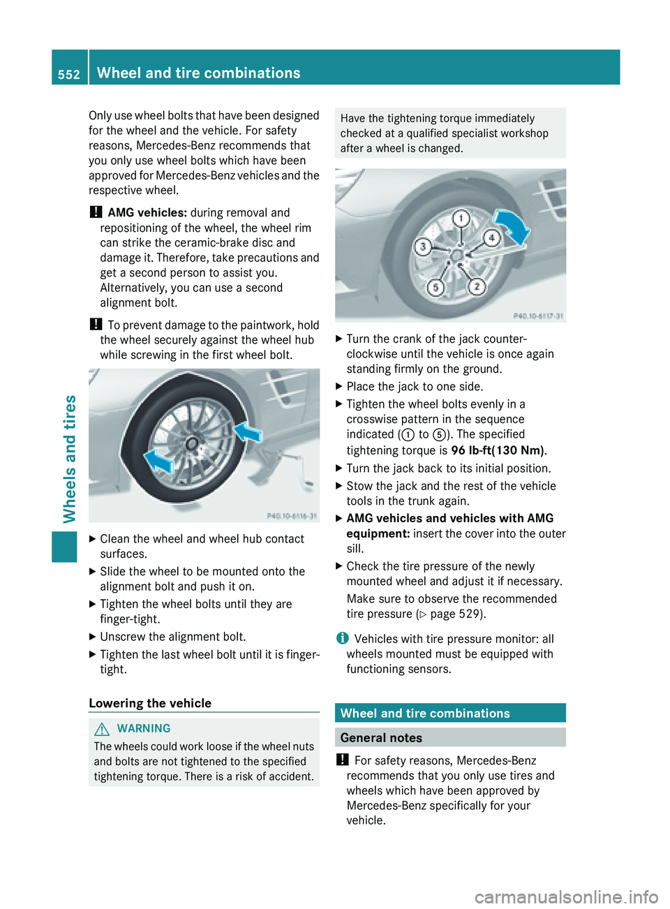 MERCEDES-BENZ SL-CLASS ROADSTER 2013  Owners Manual Only use wheel bolts that have been designed
for the wheel and the vehicle. For safety
reasons, Mercedes-Benz recommends that
you only use wheel bolts which have been
approved 
for 
Mercedes-Benz vehi