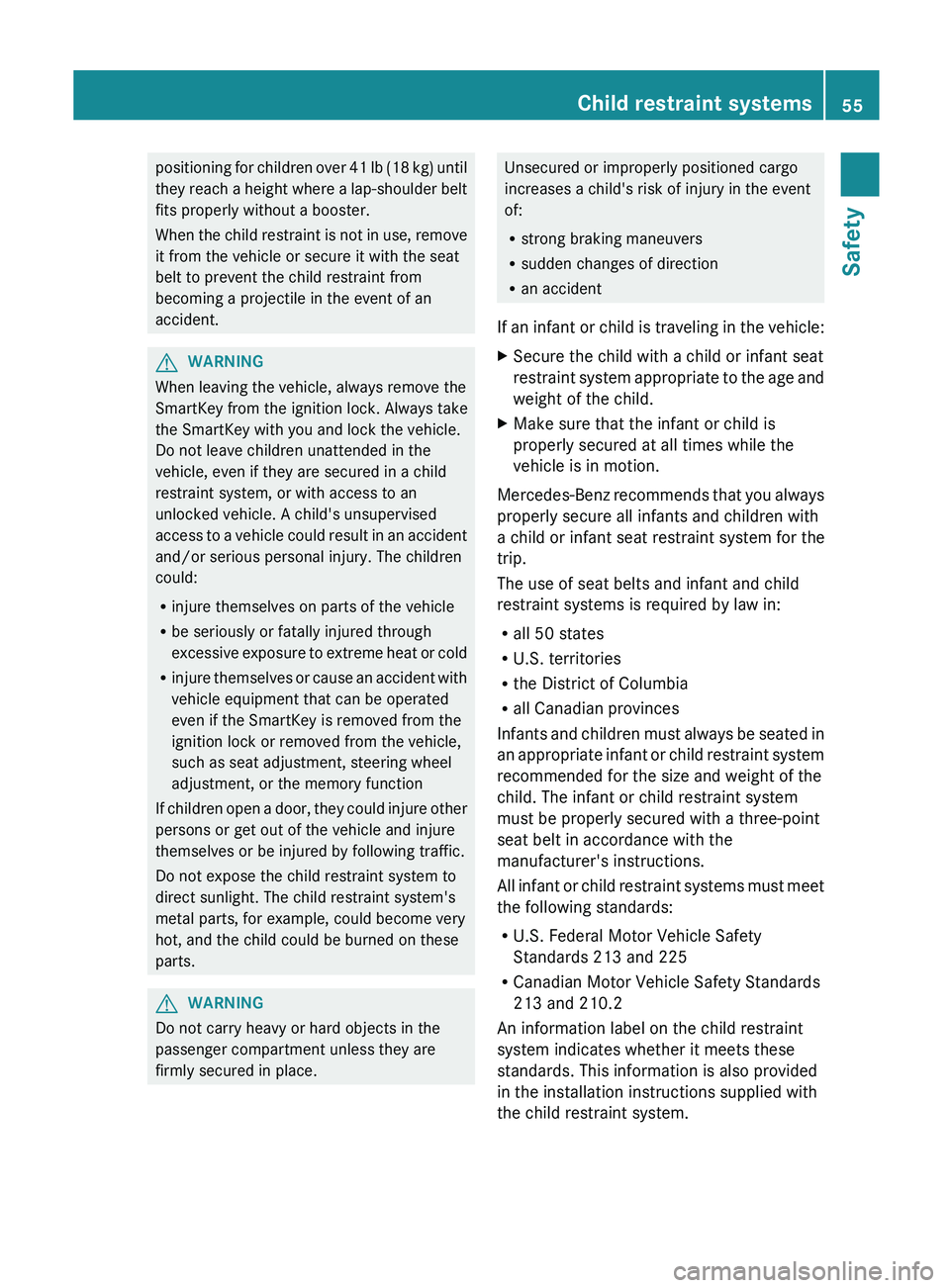 MERCEDES-BENZ SL-CLASS ROADSTER 2013  Owners Manual positioning  for children over 41 lb (18 kg) until
they  reach 

a height where a lap-shoulder belt
fits properly without a booster.
When the child restraint is not in use, remove
it from the vehicle 