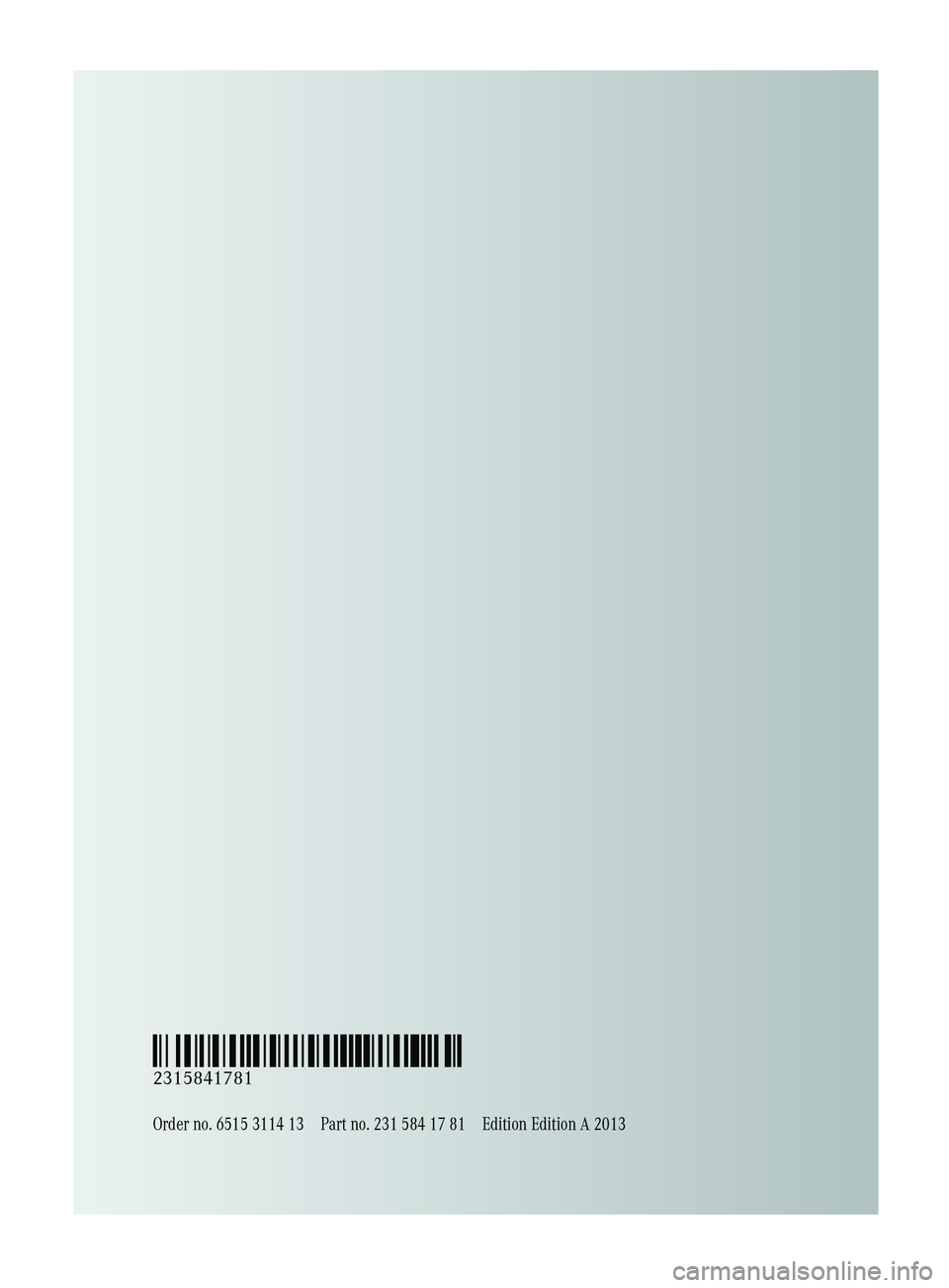 MERCEDES-BENZ SL-CLASS ROADSTER 2013 Owners Manual Order no. 6515 3114 13 Part no. 231 584 17 81 Edition Edition A 2013
É2315841781{ËÍ
2315841781 MERCEDES-BENZ SL-CLASS ROADSTER 2013 Owners Manual Order no. 6515 3114 13 Part no. 231 584 17 81 Edition Edition A 2013
É2315841781{ËÍ
2315841781