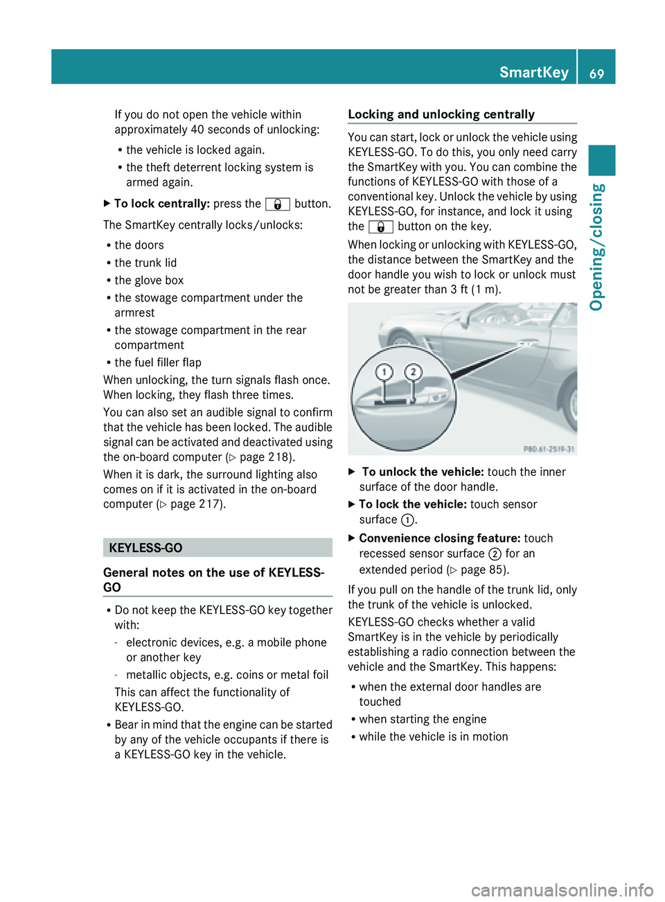 MERCEDES-BENZ SL-CLASS ROADSTER 2013 Manual PDF If you do not open the vehicle within
approximately 
40 seconds of unlocking:
R the vehicle is locked again.
R the theft deterrent locking system is
armed again.
X To lock centrally:  press the 
& but