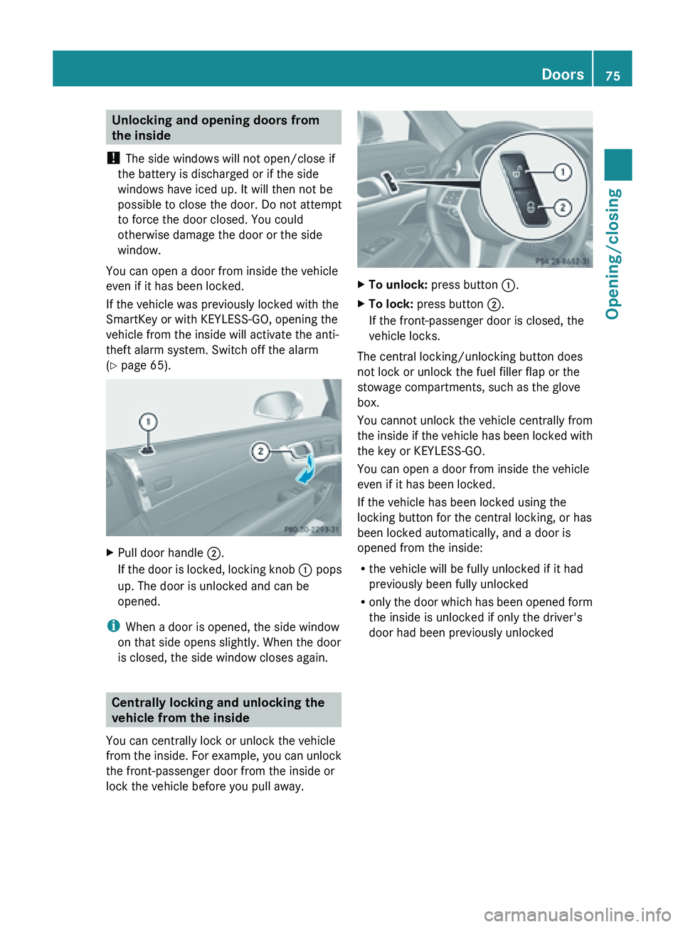 MERCEDES-BENZ SL-CLASS ROADSTER 2013 Manual PDF Unlocking and opening doors from
the inside
!  The side windows will not open/close if
the battery is discharged or if the side
windows have iced up. It will then not be
possible to close the door. Do