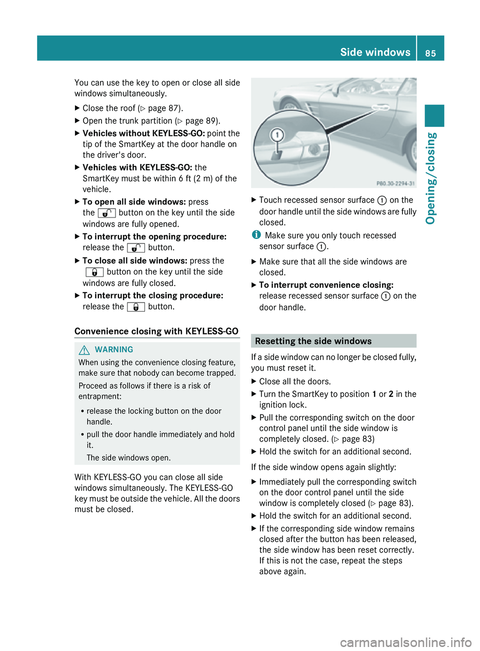 MERCEDES-BENZ SL-CLASS ROADSTER 2013 Manual Online You can use the key to open or close all side
windows simultaneously.
X
Close the roof ( Y page 87).
X Open the trunk partition ( Y page 89).
X Vehicles without KEYLESS-GO:  point  the
tip of the Smar