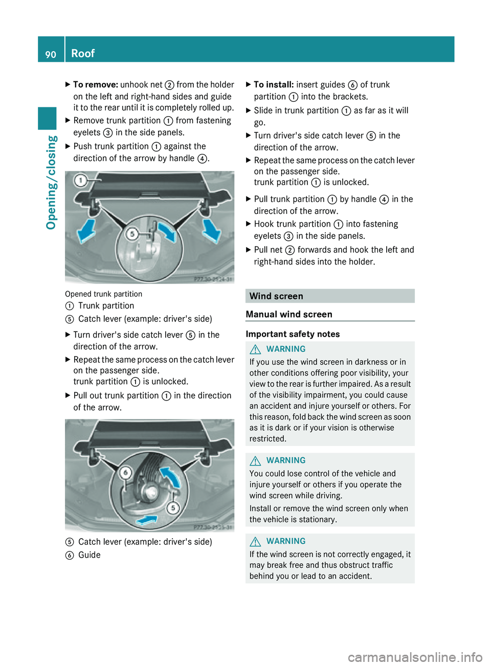 MERCEDES-BENZ SL-CLASS ROADSTER 2013  Owners Manual X
To remove:  unhook net  ;  from the holder
on the left and right-hand sides and guide
it to the rear until it is completely rolled up.
X Remove trunk partition  : from fastening
eyelets  = in the si
