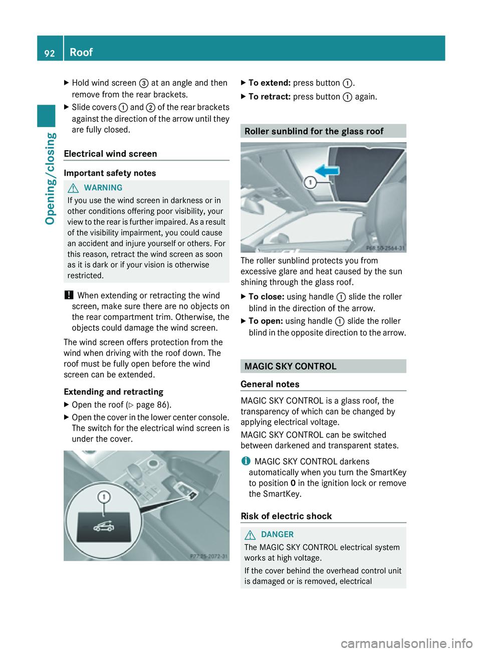 MERCEDES-BENZ SL-CLASS ROADSTER 2013  Owners Manual X
Hold wind screen = at an angle and then
remove from the rear brackets.
X Slide covers  : and  ;  of the rear brackets
against the direction of the arrow until they
are fully closed.
Electrical wind 