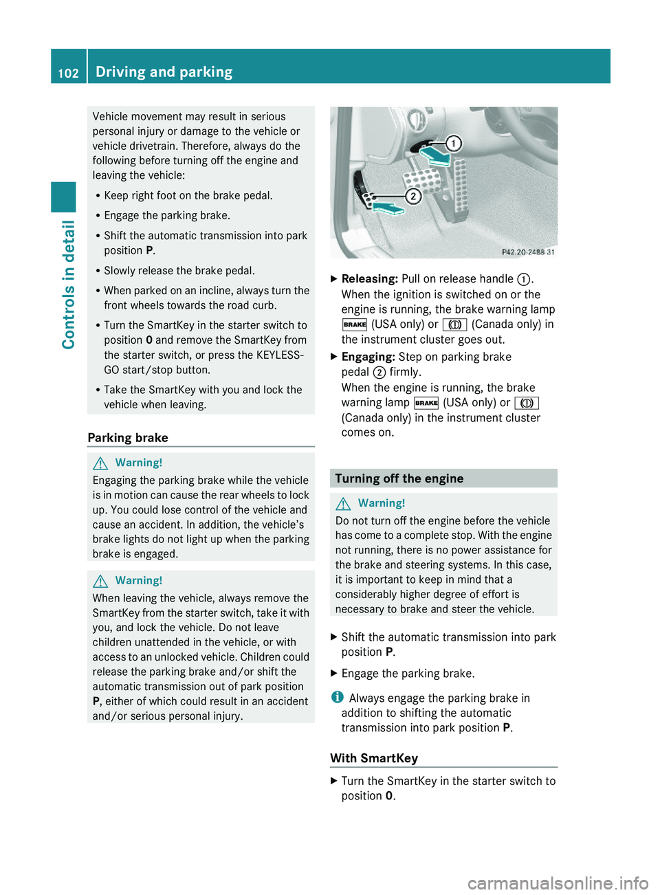 MERCEDES-BENZ SL-CLASS ROADSTER 2012 Owners Manual Vehicle movement may result in serious
personal injury or damage to the vehicle or
vehicle drivetrain. Therefore, always do the
following before turning off the engine and
leaving the vehicle:
RKeep r MERCEDES-BENZ SL-CLASS ROADSTER 2012 Owners Manual Vehicle movement may result in serious
personal injury or damage to the vehicle or
vehicle drivetrain. Therefore, always do the
following before turning off the engine and
leaving the vehicle:
RKeep r
