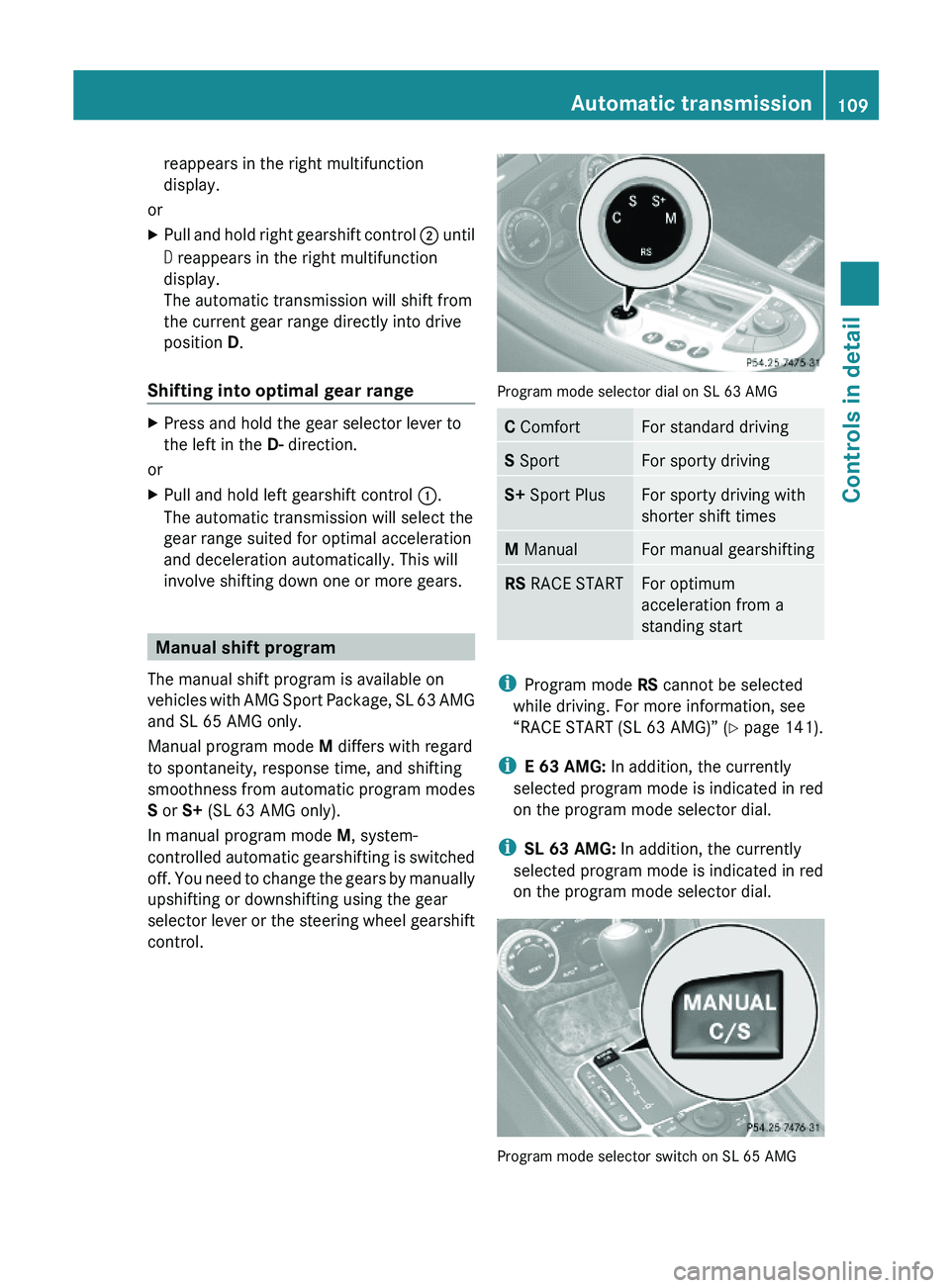 MERCEDES-BENZ SL-CLASS ROADSTER 2012  Owners Manual reappears in the right multifunction
display.
or
XPull and hold right gearshift control ; until
D reappears in the right multifunction
display.
The automatic transmission will shift from
the current g