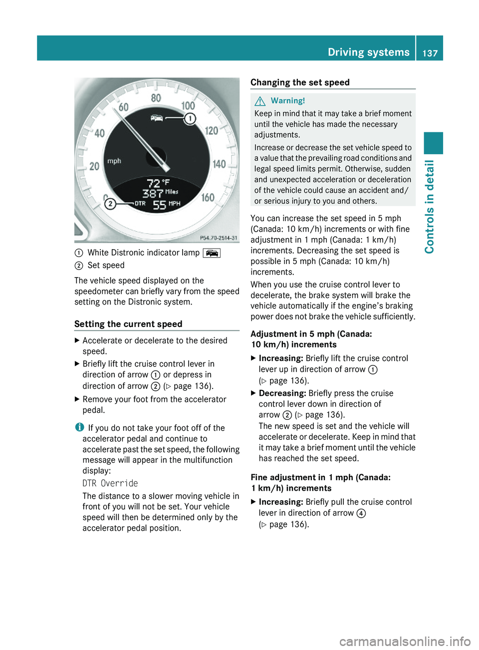 MERCEDES-BENZ SL-CLASS ROADSTER 2012  Owners Manual :White Distronic indicator lamp Ò;Set speed
The vehicle speed displayed on the
speedometer can briefly vary from the speed
setting on the Distronic system.
Setting the current speed
XAccelerate or de