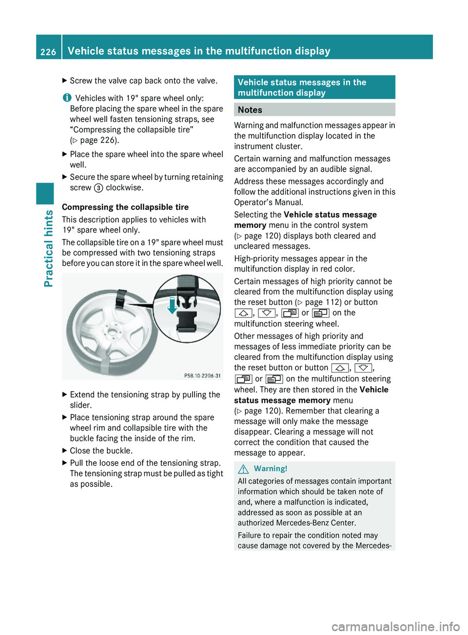 MERCEDES-BENZ SL-CLASS ROADSTER 2012  Owners Manual XScrew the valve cap back onto the valve.
iVehicles with 19" spare wheel only:
Before placing the spare wheel in the spare
wheel well fasten tensioning straps, see
“Compressing the collapsible t
