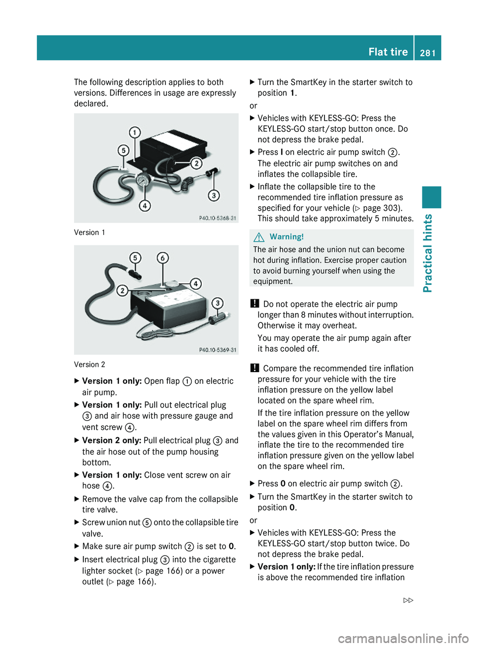 MERCEDES-BENZ SL-CLASS ROADSTER 2012 Owners Manual The following description applies to both
versions. Differences in usage are expressly
declared.
Version 1
Version 2
XVersion 1 only: Open flap : on electric
air pump.
XVersion 1 only: Pull out electr MERCEDES-BENZ SL-CLASS ROADSTER 2012 Owners Manual The following description applies to both
versions. Differences in usage are expressly
declared.
Version 1
Version 2
XVersion 1 only: Open flap : on electric
air pump.
XVersion 1 only: Pull out electr