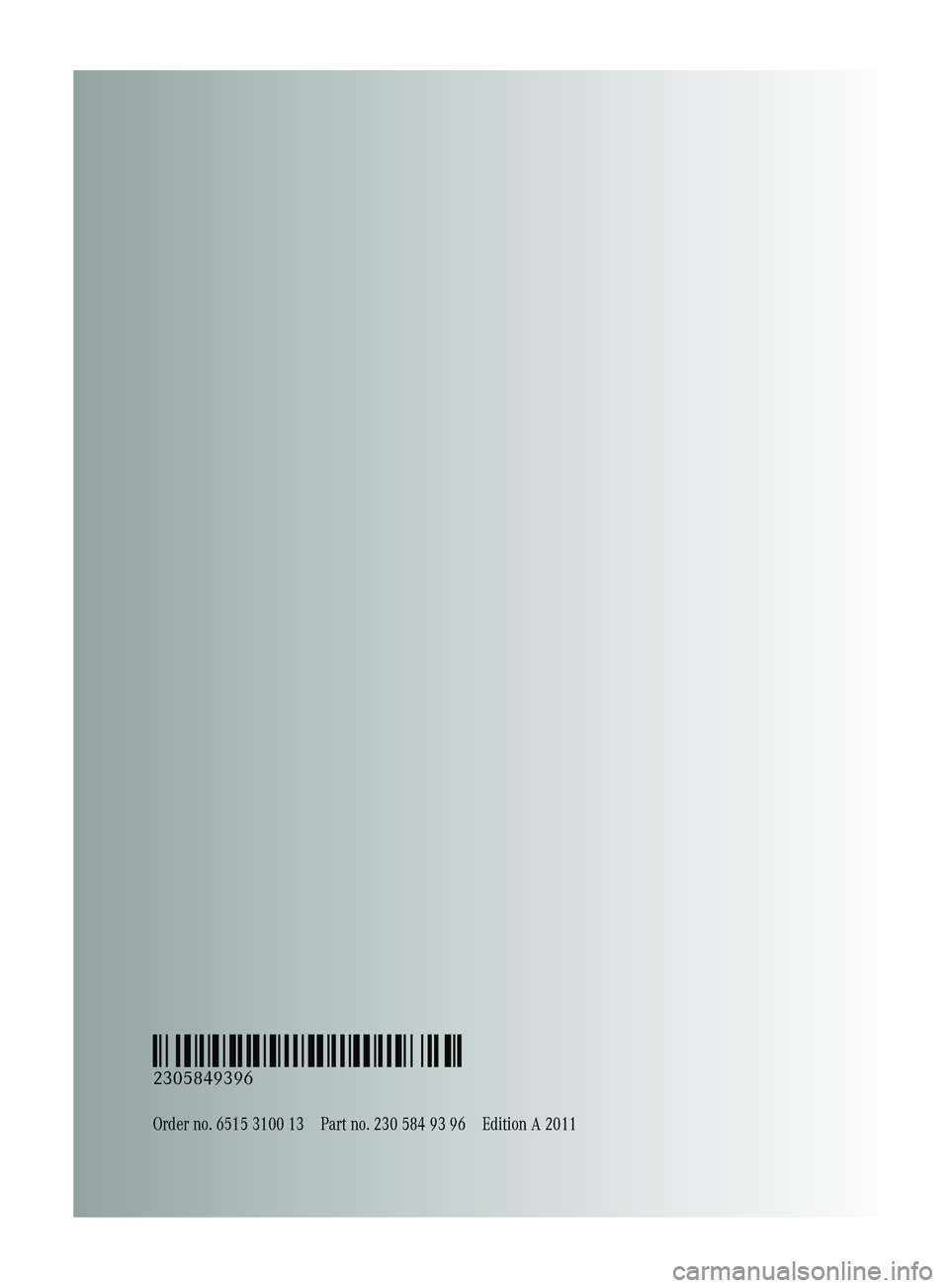 MERCEDES-BENZ SL-CLASS ROADSTER 2012  Owners Manual Order no. 6515 3100 13Part no. 230 584 93 96Edition A 2011
É2305849396dËÍ
2305849396
230_AKB; 6; 22, en-USd2ureepe,Version: 2.11.8.12009-07-28T18:49:58+02:00 - Seite 314  