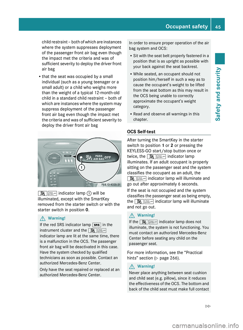 MERCEDES-BENZ SL-CLASS ROADSTER 2012  Owners Manual child restraint – both of which are instances
where the system suppresses deployment
of the passenger front air bag even though
the impact met the criteria and was of
sufficient severity to deploy t