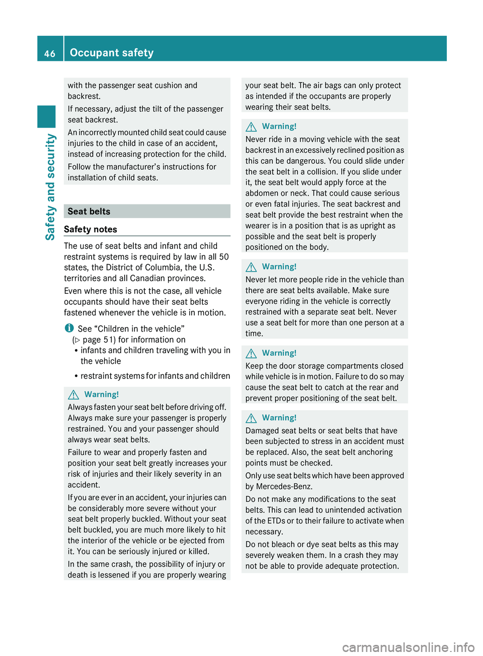 MERCEDES-BENZ SL-CLASS ROADSTER 2012 Service Manual with the passenger seat cushion and
backrest.
If necessary, adjust the tilt of the passenger
seat backrest.
An incorrectly mounted child seat could cause
injuries to the child in case of an accident,
MERCEDES-BENZ SL-CLASS ROADSTER 2012 Service Manual with the passenger seat cushion and
backrest.
If necessary, adjust the tilt of the passenger
seat backrest.
An incorrectly mounted child seat could cause
injuries to the child in case of an accident,