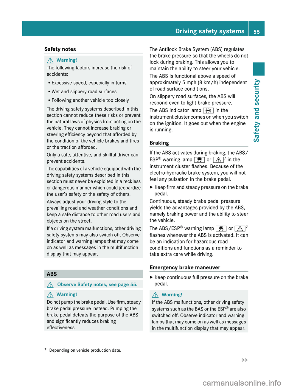 MERCEDES-BENZ SL-CLASS ROADSTER 2012 Workshop Manual Safety notesGWarning!
The following factors increase the risk of
accidents:
R Excessive speed, especially in turns
R Wet and slippery road surfaces
R Following another vehicle too closely
The driving 