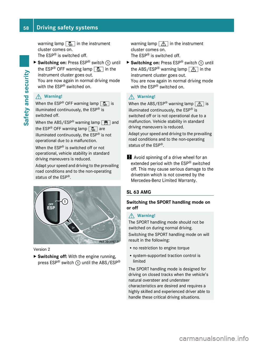 MERCEDES-BENZ SL-CLASS ROADSTER 2012 Workshop Manual warning lamp å in the instrument
cluster comes on.
The ESP® is switched off.
XSwitching on: Press ESP® switch : until
the ESP® OFF warning lamp å in the
instrument cluster goes out.
You are now a