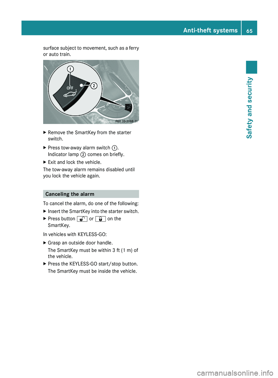 MERCEDES-BENZ SL-CLASS ROADSTER 2012 Repair Manual surface subject to movement, such as a ferry
or auto train.
XRemove the SmartKey from the starter
switch.
XPress tow-away alarm switch :.
Indicator lamp ; comes on briefly.
XExit and lock the vehicle.