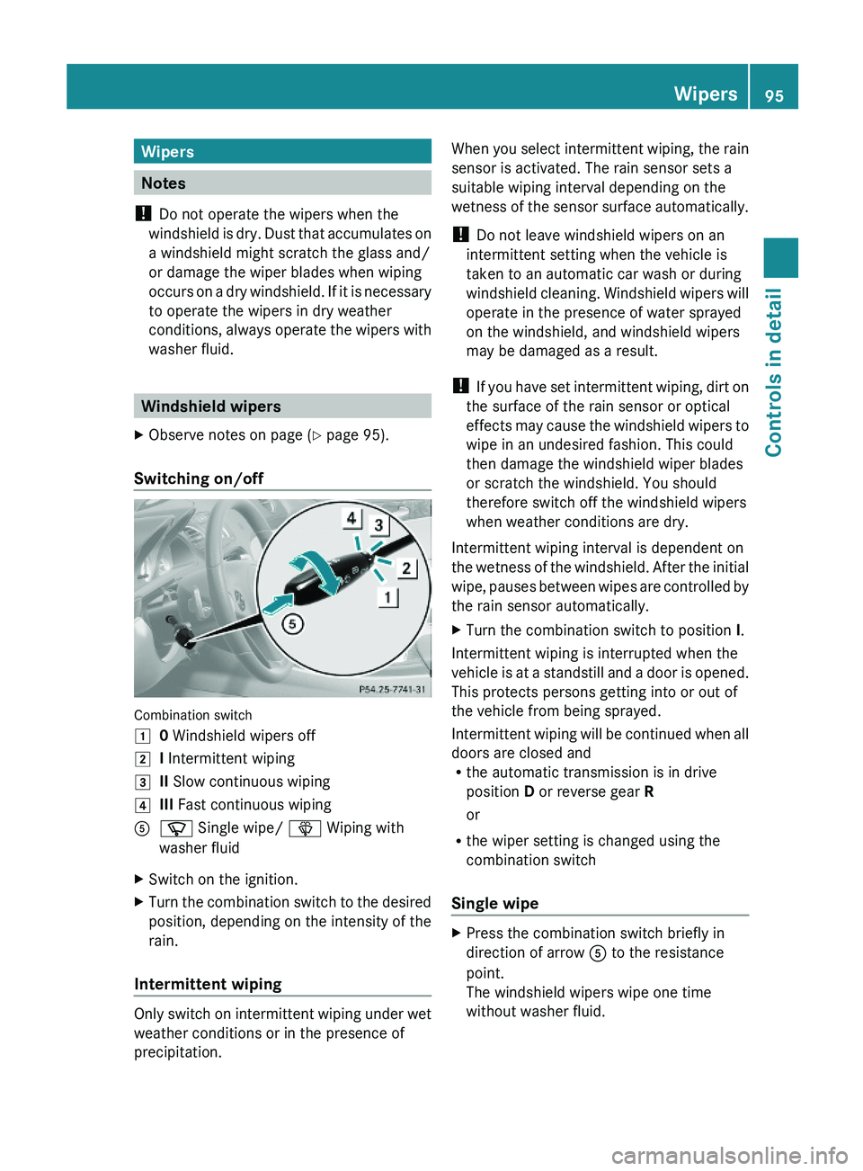 MERCEDES-BENZ SL-CLASS ROADSTER 2012 Owners Manual Wipers
Notes
! Do not operate the wipers when the
windshield is dry. Dust that accumulates on
a windshield might scratch the glass and/
or damage the wiper blades when wiping
occurs on a dry windshiel MERCEDES-BENZ SL-CLASS ROADSTER 2012 Owners Manual Wipers
Notes
! Do not operate the wipers when the
windshield is dry. Dust that accumulates on
a windshield might scratch the glass and/
or damage the wiper blades when wiping
occurs on a dry windshiel