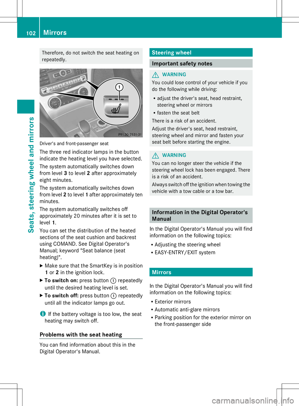 MERCEDES-BENZ SL-CLASS ROADSTER 2014 Owners Manual Therefore, do not switch the seat heating on
repeatedly. Driver's and front-passenger seat
The three red indicator lamps in the button
indicate the heating level you have selected.
The system auto MERCEDES-BENZ SL-CLASS ROADSTER 2014 Owners Manual Therefore, do not switch the seat heating on
repeatedly. Driver's and front-passenger seat
The three red indicator lamps in the button
indicate the heating level you have selected.
The system auto