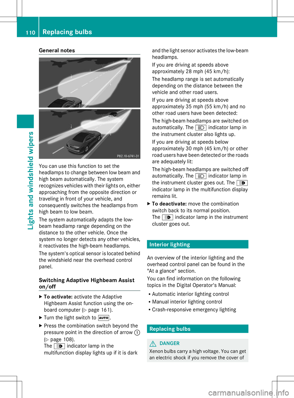 MERCEDES-BENZ SL-CLASS ROADSTER 2014 Owners Manual General notes
You can use this function to set the
headlamps to change between low beam and
high beam automatically. The system
recognizes vehicles with their lights on, either
approaching from the op MERCEDES-BENZ SL-CLASS ROADSTER 2014 Owners Manual General notes
You can use this function to set the
headlamps to change between low beam and
high beam automatically. The system
recognizes vehicles with their lights on, either
approaching from the op