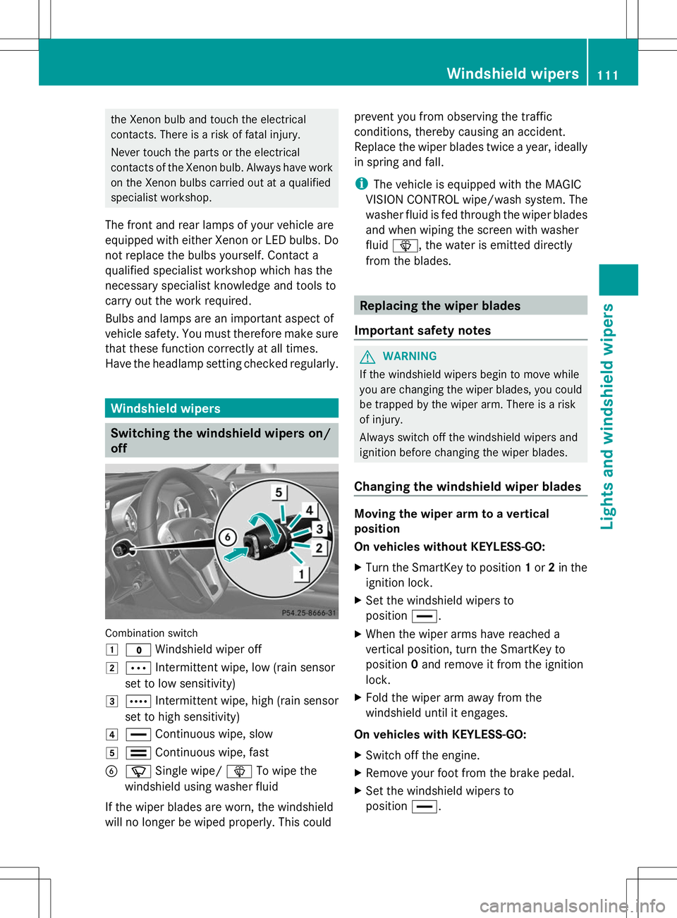 MERCEDES-BENZ SL-CLASS ROADSTER 2014 Owners Manual the Xenon bulb and touch the electrical
contacts. There is a risk of fatal injury.
Never touch the parts or the electrical
contacts of the Xenon bulb. Always have work
on the Xenon bulbs carried out a MERCEDES-BENZ SL-CLASS ROADSTER 2014 Owners Manual the Xenon bulb and touch the electrical
contacts. There is a risk of fatal injury.
Never touch the parts or the electrical
contacts of the Xenon bulb. Always have work
on the Xenon bulbs carried out a