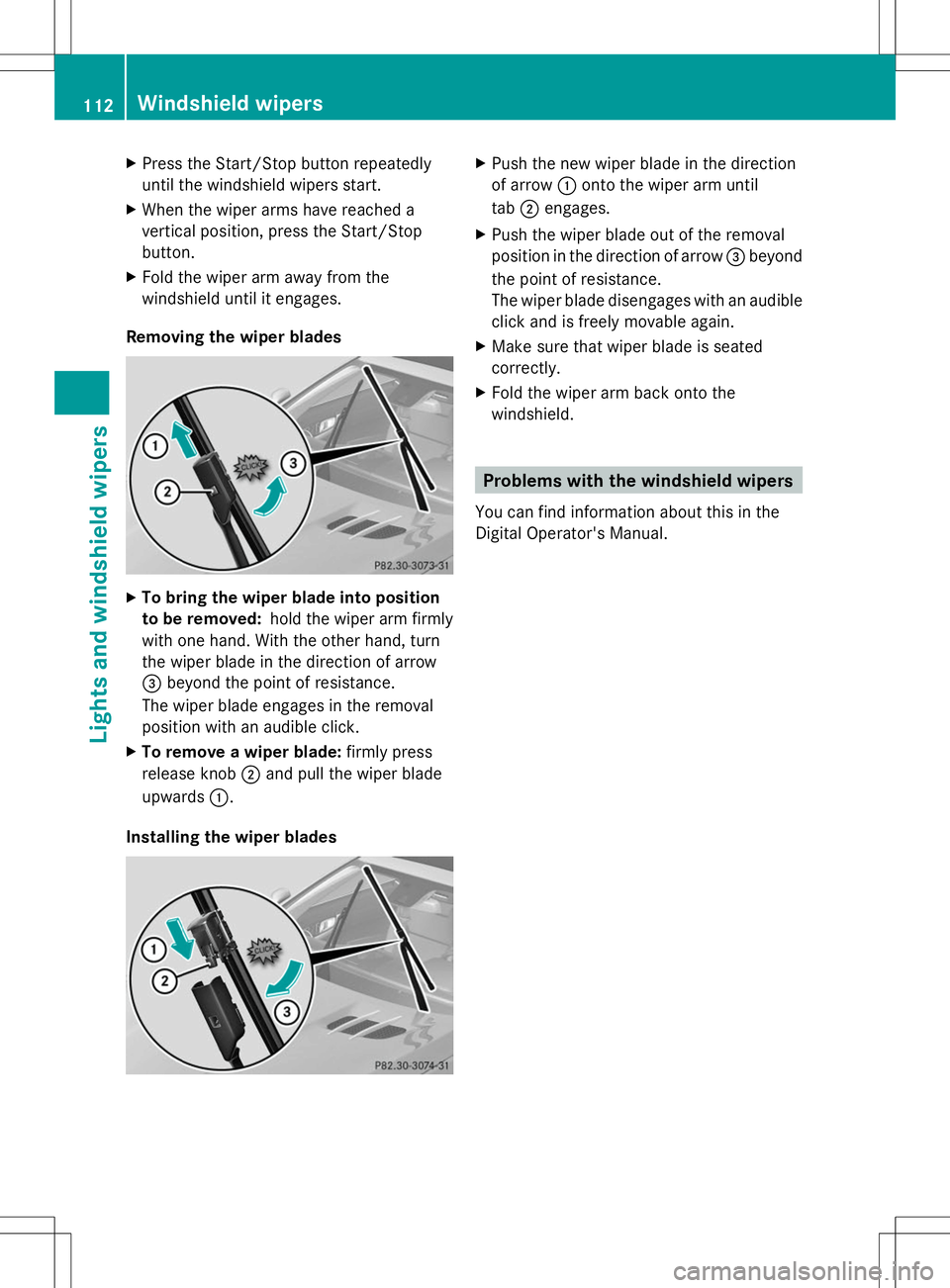 MERCEDES-BENZ SL-CLASS ROADSTER 2014 Owners Manual X
Press the Start/Stop button repeatedly
until the windshield wipers start.
X When the wiper arms have reached a
vertical position, press the Start/Stop
button.
X Fold the wiper arm away from the
wind MERCEDES-BENZ SL-CLASS ROADSTER 2014 Owners Manual X
Press the Start/Stop button repeatedly
until the windshield wipers start.
X When the wiper arms have reached a
vertical position, press the Start/Stop
button.
X Fold the wiper arm away from the
wind