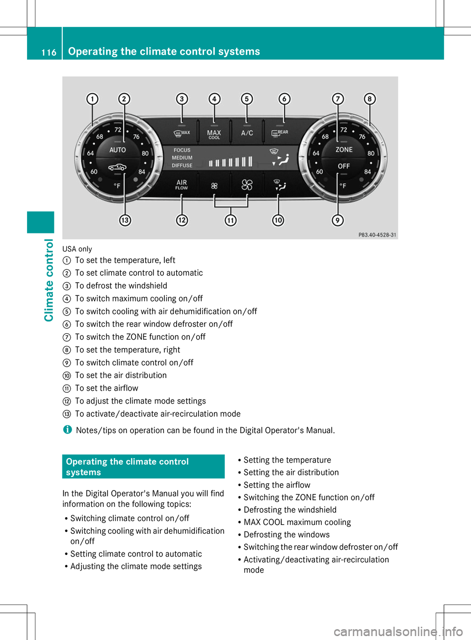 MERCEDES-BENZ SL-CLASS ROADSTER 2014 Owners Manual USA only
:
To set the temperature, left
; To set climate control to automatic
= To defrost the windshield
? To switch maximum cooling on/off
A To switch cooling with air dehumidification on/off
B To s MERCEDES-BENZ SL-CLASS ROADSTER 2014 Owners Manual USA only
:
To set the temperature, left
; To set climate control to automatic
= To defrost the windshield
? To switch maximum cooling on/off
A To switch cooling with air dehumidification on/off
B To s