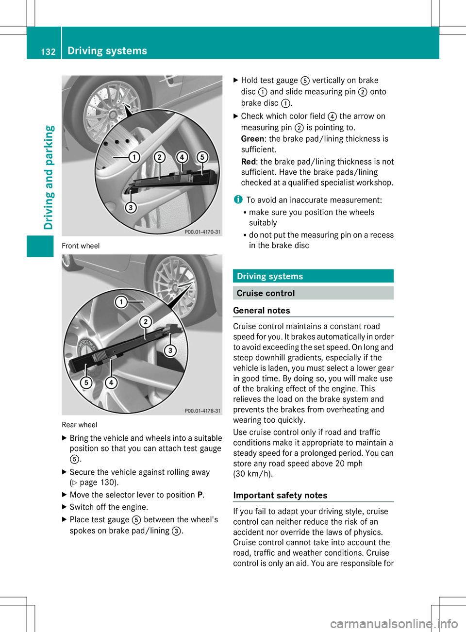 MERCEDES-BENZ SL-CLASS ROADSTER 2014 Owners Manual Front wheel
Rear wheel
X
Bring the vehicle and wheels into a suitable
position so that you can attach test gauge
A.
X Secure the vehicle against rolling away
(Y page 130).
X Move the selector lever to MERCEDES-BENZ SL-CLASS ROADSTER 2014 Owners Manual Front wheel
Rear wheel
X
Bring the vehicle and wheels into a suitable
position so that you can attach test gauge
A.
X Secure the vehicle against rolling away
(Y page 130).
X Move the selector lever to