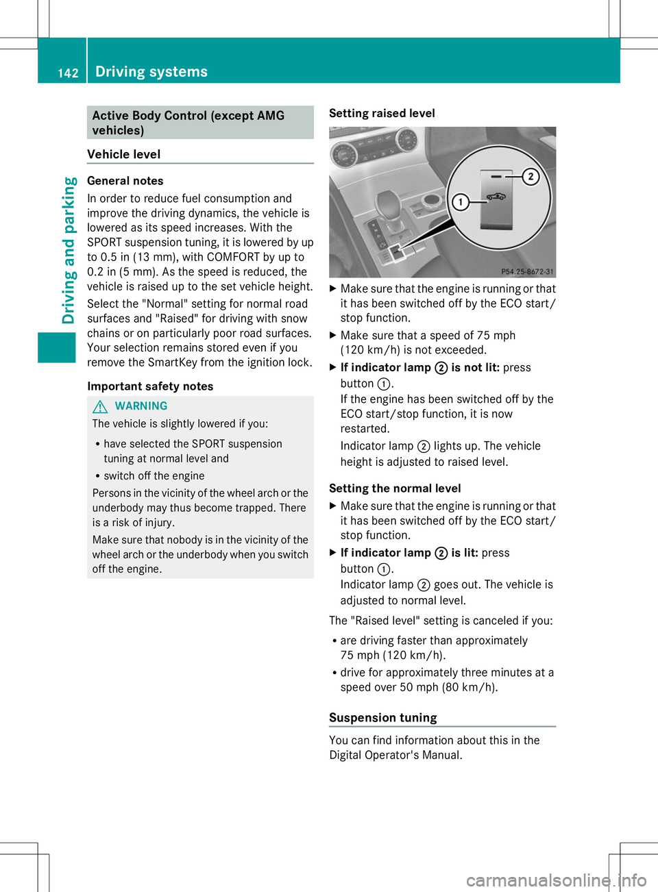 MERCEDES-BENZ SL-CLASS ROADSTER 2014 Owners Manual Active Body Control (except AMG
vehicles)
Vehicle level General notes
In order to reduce fuel consumption and
improve the driving dynamics, the vehicle is
lowered as its speed increases. With the
SPOR MERCEDES-BENZ SL-CLASS ROADSTER 2014 Owners Manual Active Body Control (except AMG
vehicles)
Vehicle level General notes
In order to reduce fuel consumption and
improve the driving dynamics, the vehicle is
lowered as its speed increases. With the
SPOR