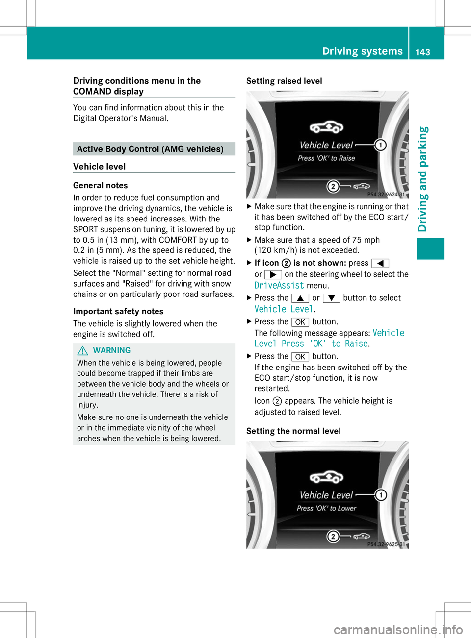 MERCEDES-BENZ SL-CLASS ROADSTER 2014 Owners Manual Driving conditions menu in the
COMAND display You can find information about this in the
Digital Operator's Manual. Active Body Control (AMG vehicles)
Vehicle level General notes
In order to reduc MERCEDES-BENZ SL-CLASS ROADSTER 2014 Owners Manual Driving conditions menu in the
COMAND display You can find information about this in the
Digital Operator's Manual. Active Body Control (AMG vehicles)
Vehicle level General notes
In order to reduc