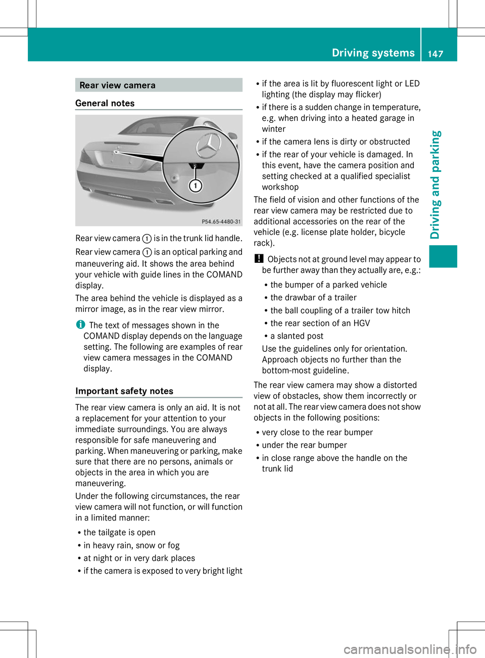 MERCEDES-BENZ SL-CLASS ROADSTER 2014 Owners Manual Rear view camera
General notes Rear view camera
:is in the trunk lid handle.
Rear view camera :is an optical parking and
maneuvering aid. It shows the area behind
your vehicle with guide lines in the MERCEDES-BENZ SL-CLASS ROADSTER 2014 Owners Manual Rear view camera
General notes Rear view camera
:is in the trunk lid handle.
Rear view camera :is an optical parking and
maneuvering aid. It shows the area behind
your vehicle with guide lines in the