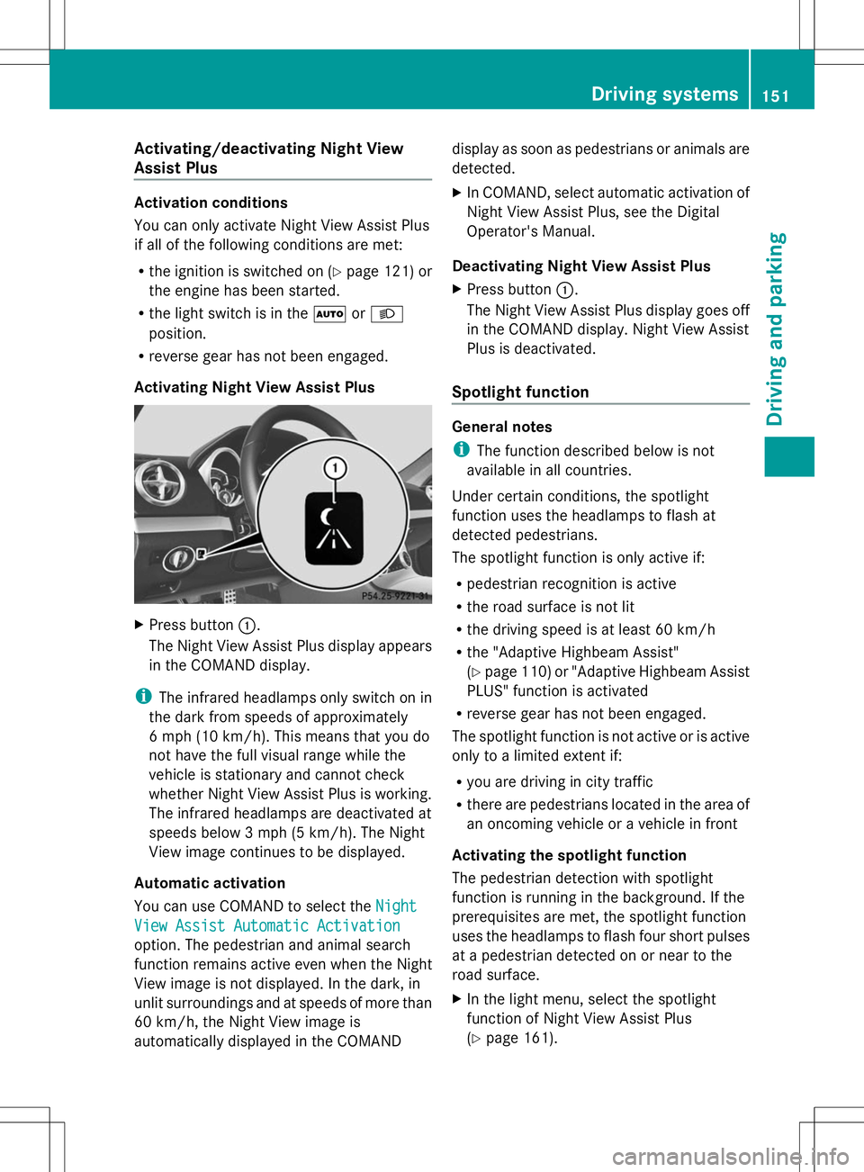 MERCEDES-BENZ SL-CLASS ROADSTER 2014 Owners Manual Activating/deactivating Night View
Assist Plus Activation conditions
You can only activate Night View Assist Plus
if all of the following conditions are met:
R the ignition is switched on (Y page 121) MERCEDES-BENZ SL-CLASS ROADSTER 2014 Owners Manual Activating/deactivating Night View
Assist Plus Activation conditions
You can only activate Night View Assist Plus
if all of the following conditions are met:
R the ignition is switched on (Y page 121)