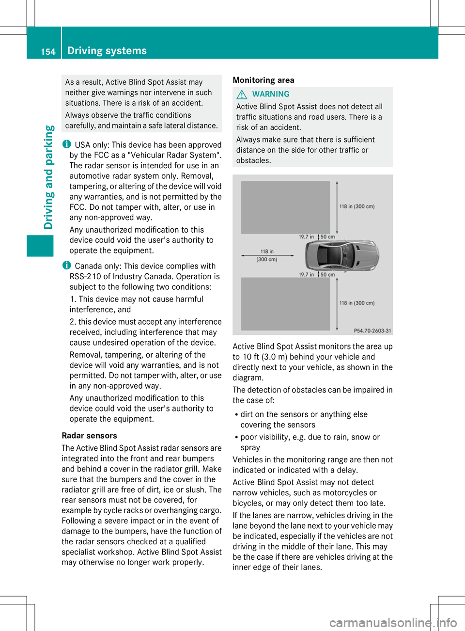MERCEDES-BENZ SL-CLASS ROADSTER 2014 Owners Manual As a result, Active Blind Spot Assist may
neither give warnings nor intervene in such
situations. There is a risk of an accident.
Always observe the traffic conditions
carefully, and maintain a safe l MERCEDES-BENZ SL-CLASS ROADSTER 2014 Owners Manual As a result, Active Blind Spot Assist may
neither give warnings nor intervene in such
situations. There is a risk of an accident.
Always observe the traffic conditions
carefully, and maintain a safe l